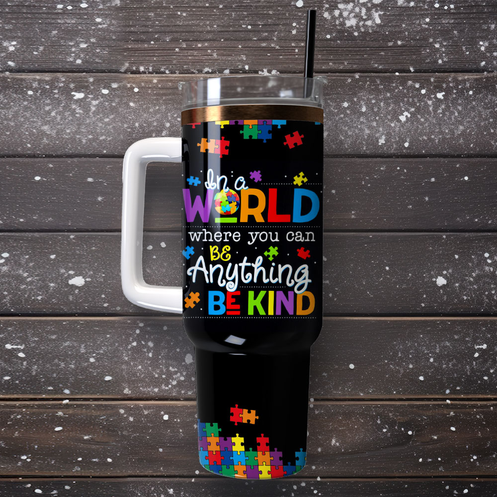 In A World Where You Can Be Anything Be Kind Artwork Custom Quencher 30oz Or 40oz Stainless Steel Tumbler With Handle HG